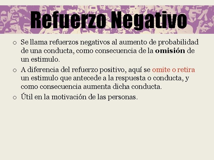 Refuerzo Negativo o Se llama refuerzos negativos al aumento de probabilidad de una conducta,