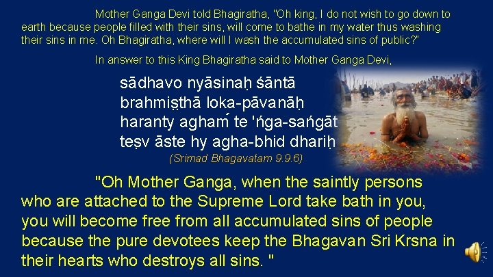 Mother Ganga Devi told Bhagiratha, "Oh king, I do not wish to go down