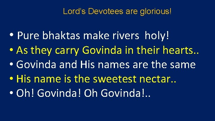 Lord’s Devotees are glorious! • Pure bhaktas make rivers holy! • As they carry