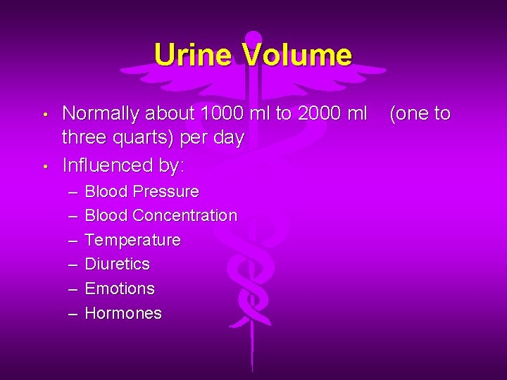 Urine Volume • • Normally about 1000 ml to 2000 ml three quarts) per