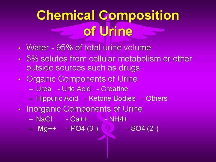 Chemical Composition of Urine • • • Water - 95% of total urine volume