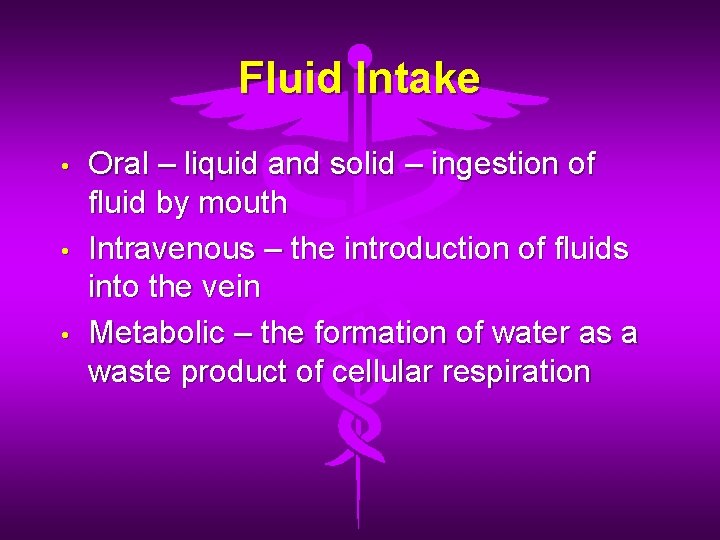 Fluid Intake • • • Oral – liquid and solid – ingestion of fluid
