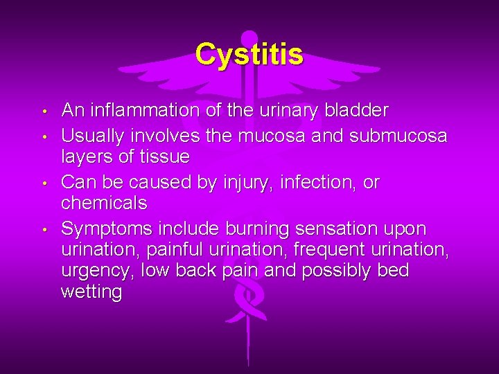Cystitis • • An inflammation of the urinary bladder Usually involves the mucosa and