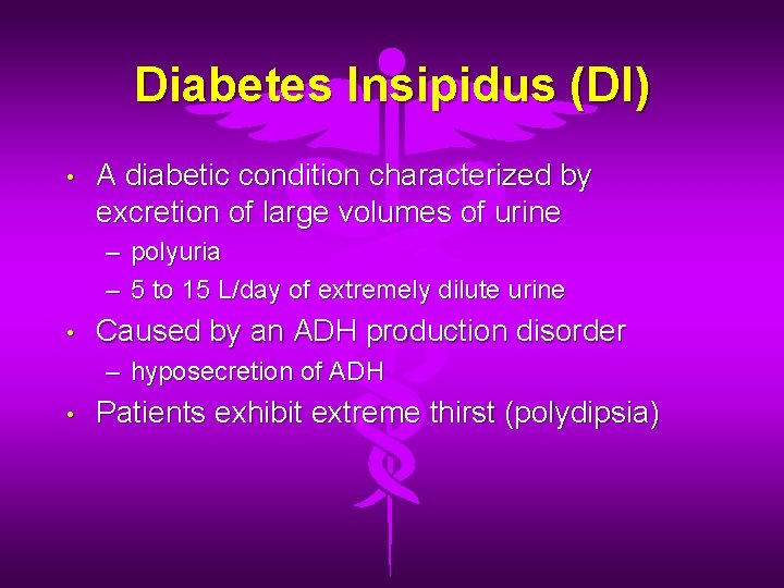 Diabetes Insipidus (DI) • A diabetic condition characterized by excretion of large volumes of Diabetes Insipidus (DI) • A diabetic condition characterized by excretion of large volumes of
