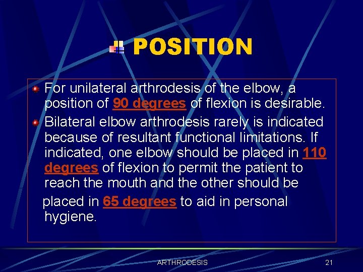 POSITION For unilateral arthrodesis of the elbow, a position of 90 degrees of flexion