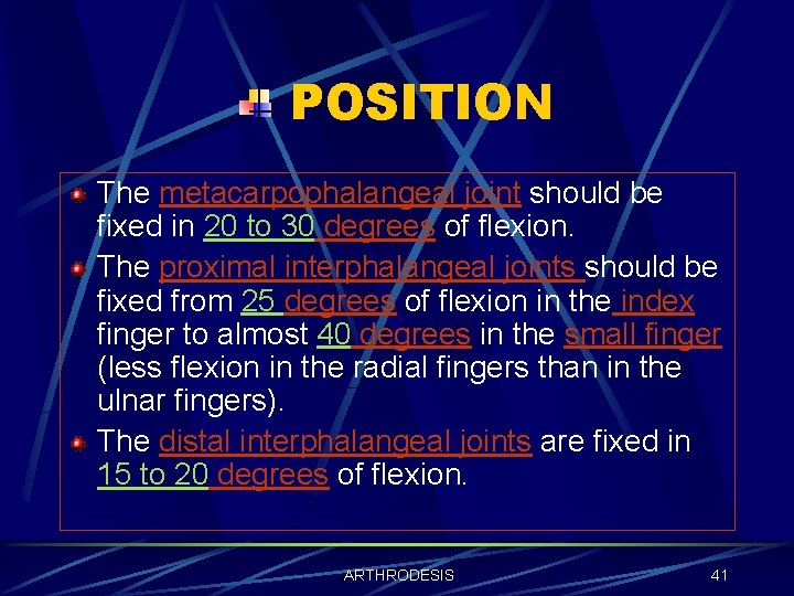 POSITION The metacarpophalangeal joint should be fixed in 20 to 30 degrees of flexion.