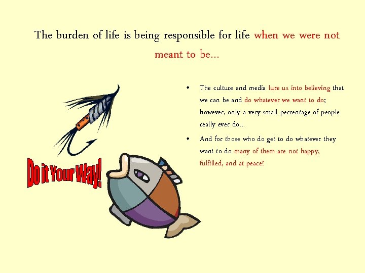 The burden of life is being responsible for life when we were not meant