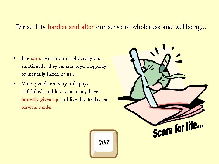 Direct hits harden and alter our sense of wholeness and wellbeing… • Life scars