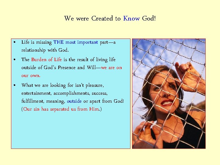 We were Created to Know God! • Life is missing THE most important part—a