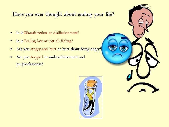 Have you ever thought about ending your life? • • Is it Dissatisfaction or