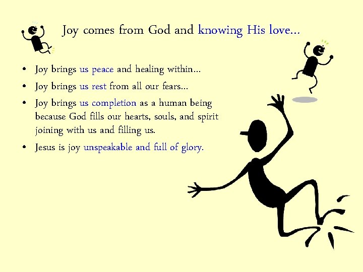 Joy comes from God and knowing His love… • Joy brings us peace and