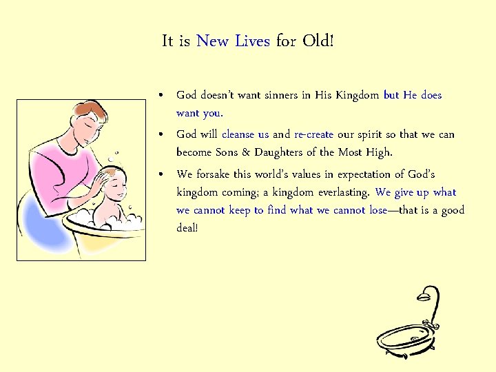 It is New Lives for Old! • God doesn’t want sinners in His Kingdom