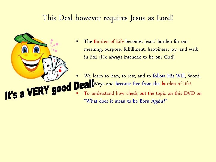 This Deal however requires Jesus as Lord! • The Burden of Life becomes Jesus’