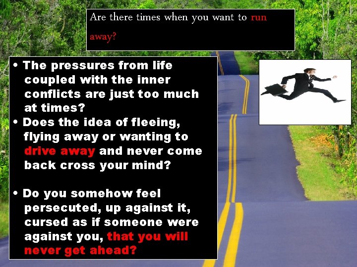 Are there times when you want to run away? • The pressures from life