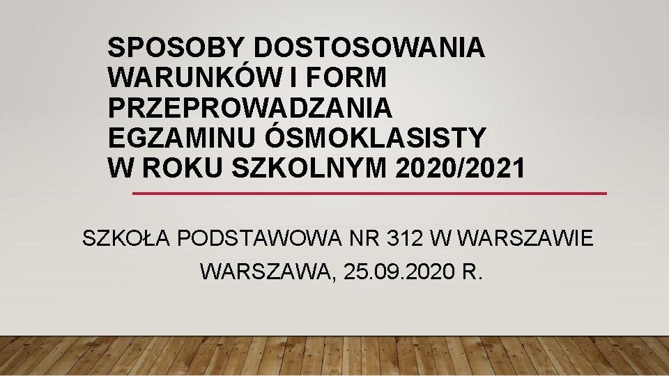 SPOSOBY DOSTOSOWANIA WARUNKÓW I FORM PRZEPROWADZANIA EGZAMINU ÓSMOKLASISTY W ROKU SZKOLNYM 2020/2021 SZKOŁA PODSTAWOWA