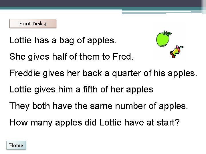 Fruit Task 4 Lottie has a bag of apples. She gives half of them
