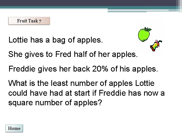 Fruit Task 7 Lottie has a bag of apples. She gives to Fred half