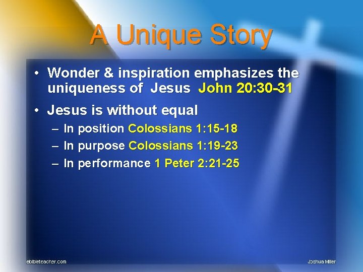 A Unique Story • Wonder & inspiration emphasizes the uniqueness of Jesus John 20: