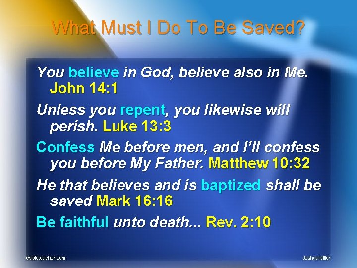 What Must I Do To Be Saved? You believe in God, believe also in