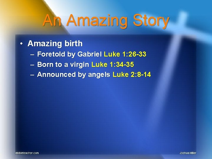 An Amazing Story • Amazing birth – Foretold by Gabriel Luke 1: 26 -33