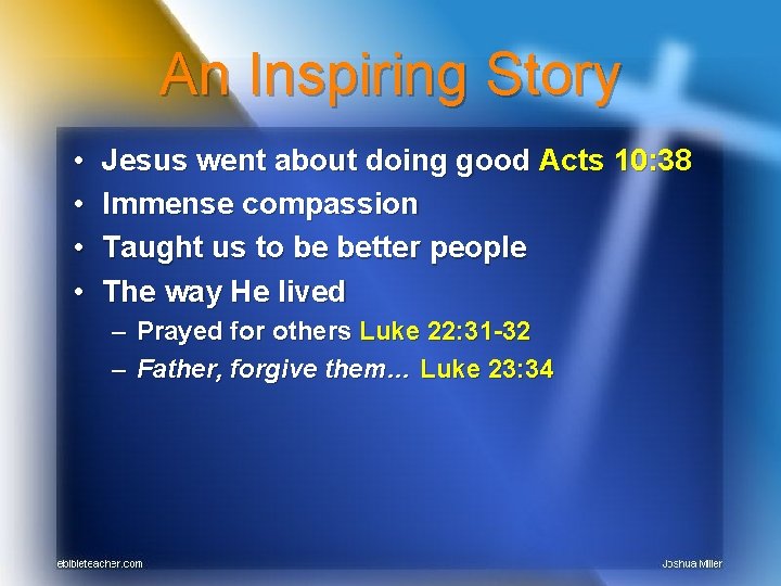 An Inspiring Story • • Jesus went about doing good Acts 10: 38 Immense