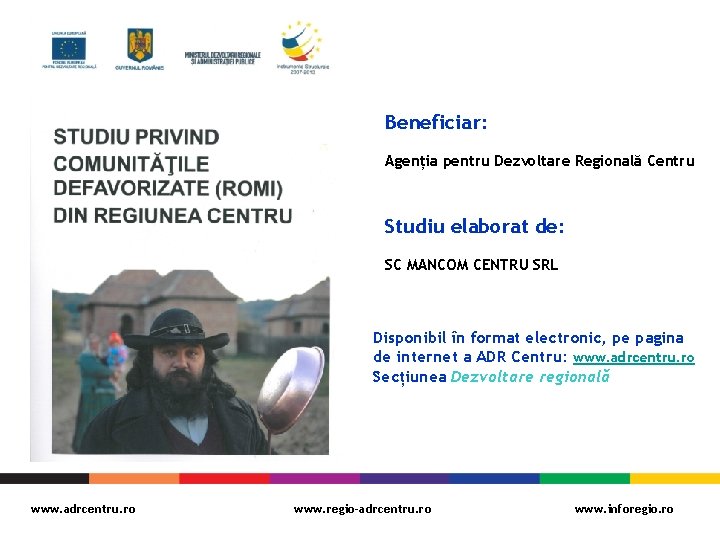 Beneficiar: Agenția pentru Dezvoltare Regională Centru Studiu elaborat de: SC MANCOM CENTRU SRL Disponibil