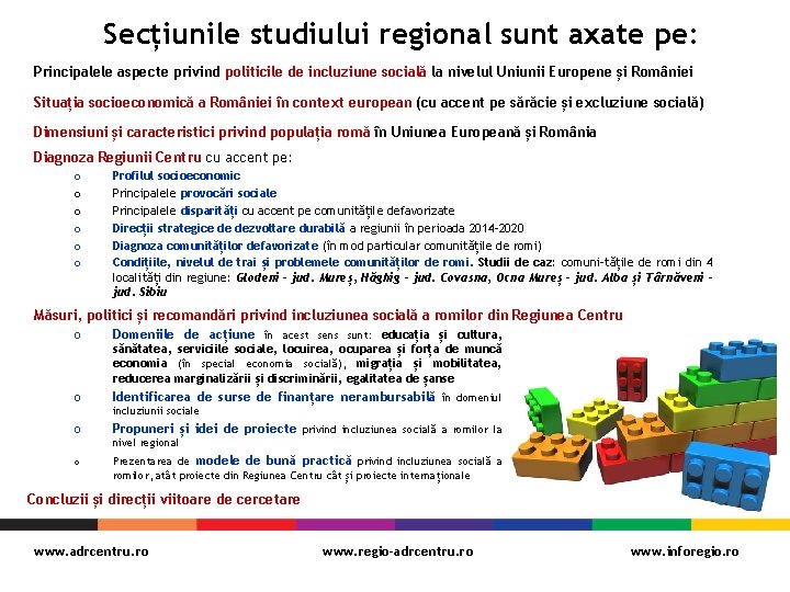 Secțiunile studiului regional sunt axate pe: Principalele aspecte privind politicile de incluziune socială la