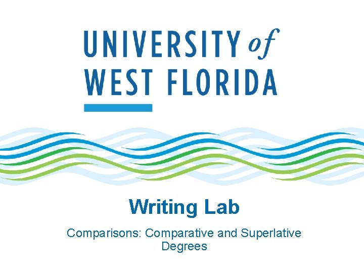 Writing Lab Comparisons: Comparative and Superlative Degrees 