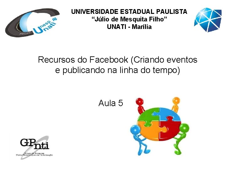 UNIVERSIDADE ESTADUAL PAULISTA “Júlio de Mesquita Filho” UNATI - Marília Recursos do Facebook (Criando