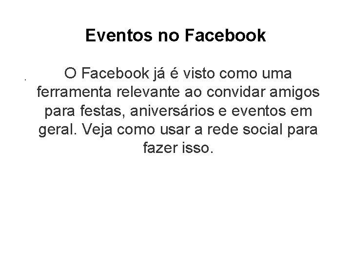 Eventos no Facebook. O Facebook já é visto como uma ferramenta relevante ao convidar