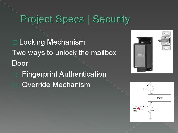 Project Specs | Security � Locking Mechanism Two ways to unlock the mailbox Door: