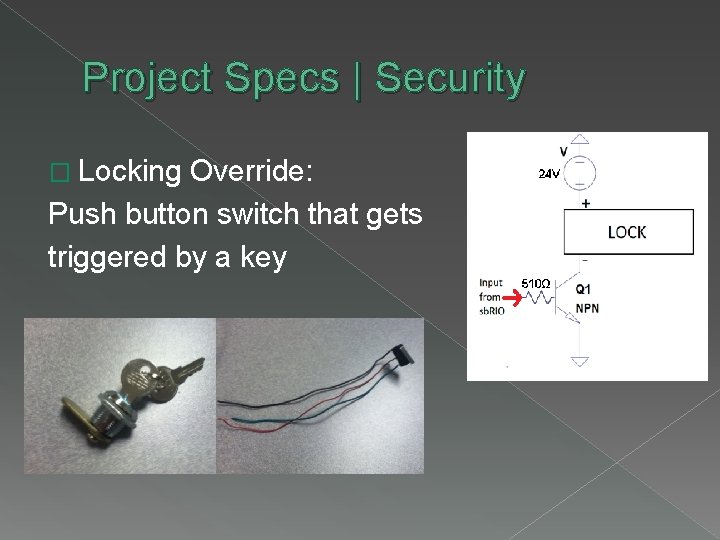 Project Specs | Security � Locking Override: Push button switch that gets triggered by