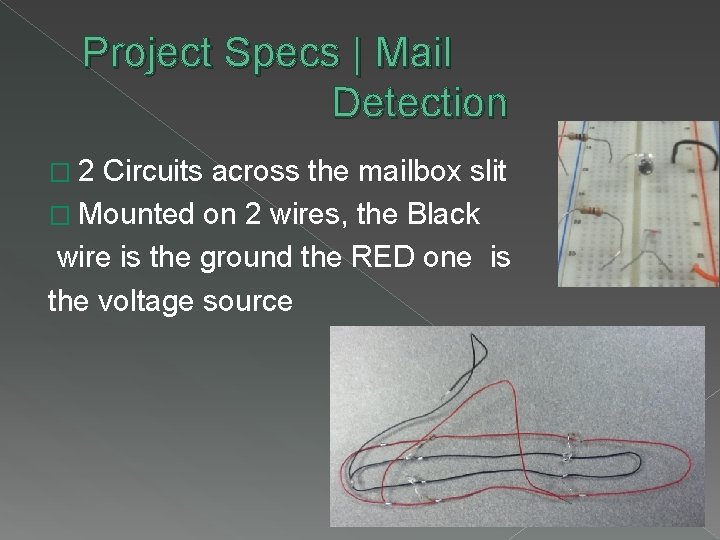 Project Specs | Mail Detection � 2 Circuits across the mailbox slit � Mounted