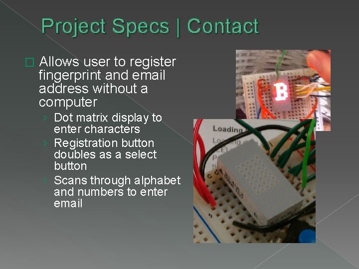 Project Specs | Contact � Allows user to register fingerprint and email address without