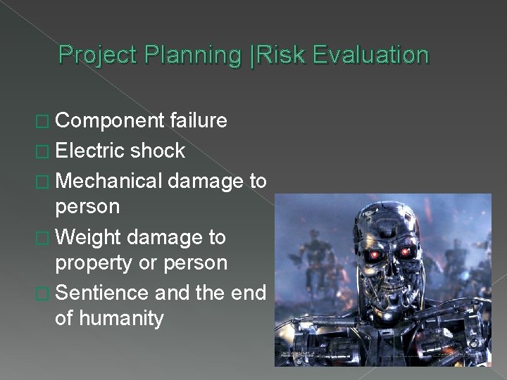 Project Planning |Risk Evaluation � Component failure � Electric shock � Mechanical damage to