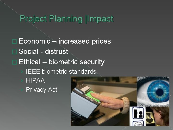 Project Planning |Impact � Economic – increased prices � Social - distrust � Ethical