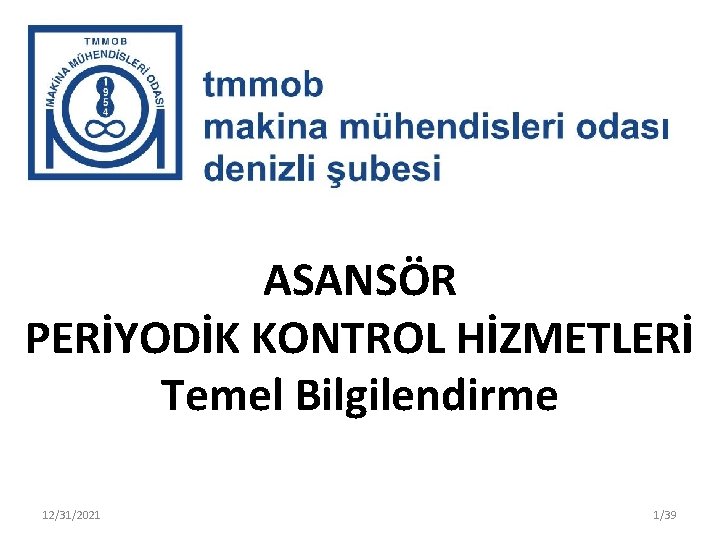 ASANSÖR PERİYODİK KONTROL HİZMETLERİ Temel Bilgilendirme 12/31/2021 1/39 