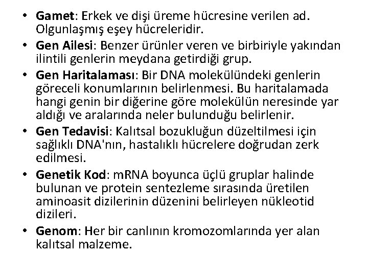  • Gamet: Erkek ve dişi üreme hücresine verilen ad. Olgunlaşmış eşey hücreleridir. •