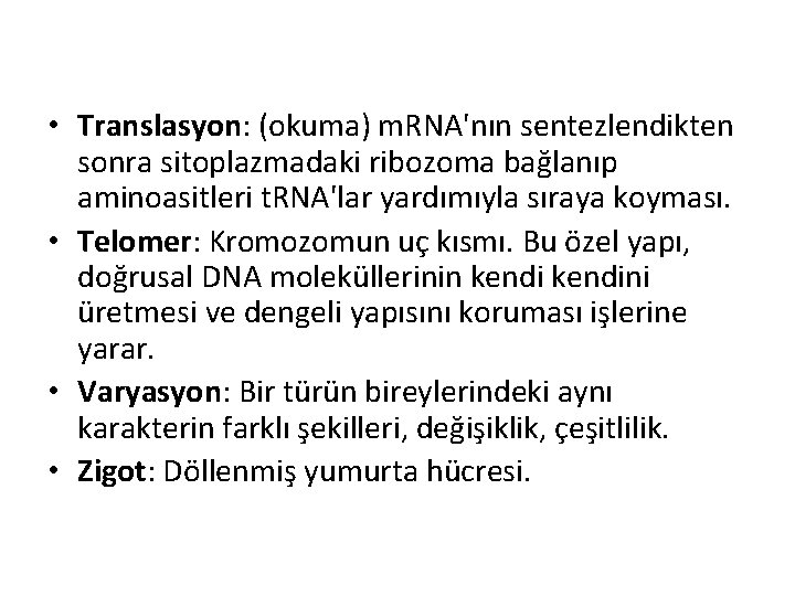  • Translasyon: (okuma) m. RNA'nın sentezlendikten sonra sitoplazmadaki ribozoma bağlanıp aminoasitleri t. RNA'lar