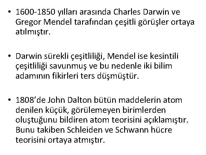  • 1600 -1850 yılları arasında Charles Darwin ve Gregor Mendel tarafından çeşitli görüşler