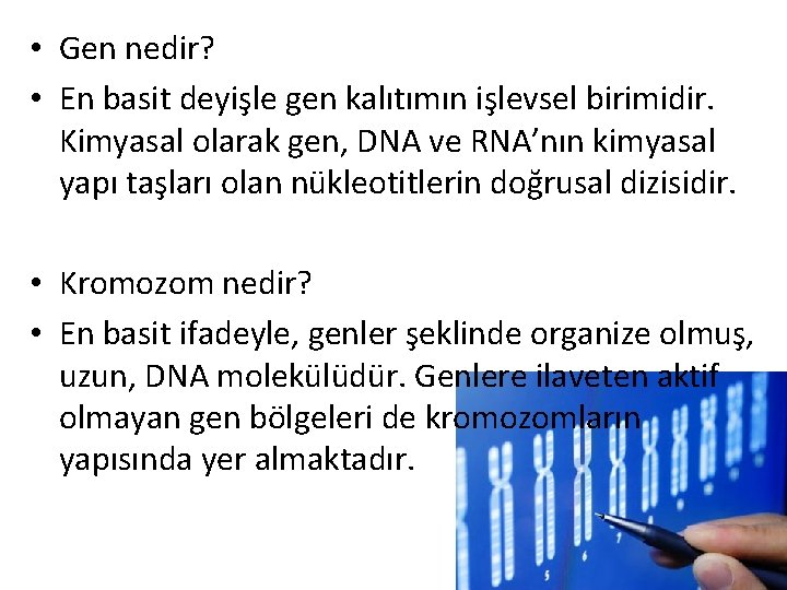  • Gen nedir? • En basit deyişle gen kalıtımın işlevsel birimidir. Kimyasal olarak