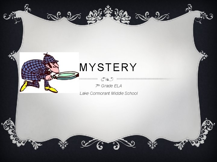 MYSTERY 7 th Grade ELA Lake Cormorant Middle School 