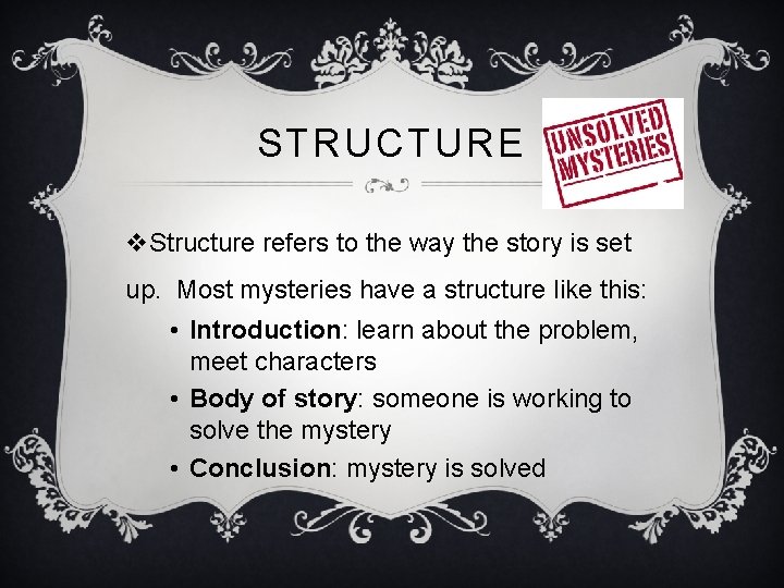 STRUCTURE v. Structure refers to the way the story is set up. Most mysteries