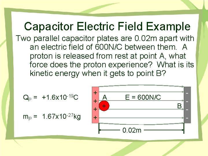 Capacitor Electric Field Example Two parallel capacitor plates are 0. 02 m apart with