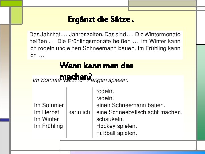 Ergänzt die Sätze. Wann kann man das machen? 