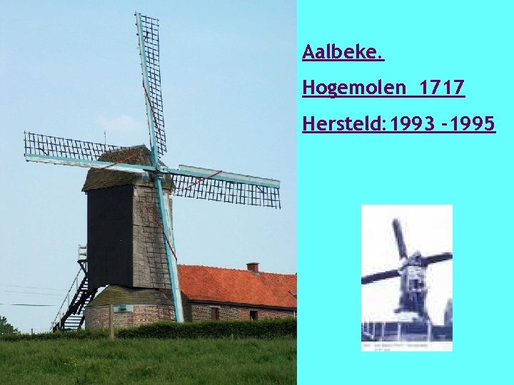 Aalbeke. Hogemolen 1717 Hersteld: 1993 -1995 