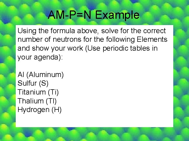 AM-P=N Example Using the formula above, solve for the correct number of neutrons for