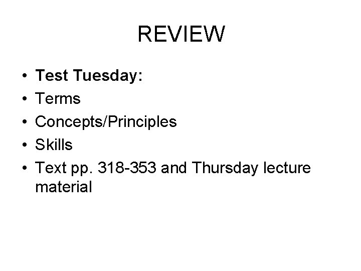 REVIEW • • • Test Tuesday: Terms Concepts/Principles Skills Text pp. 318 -353 and