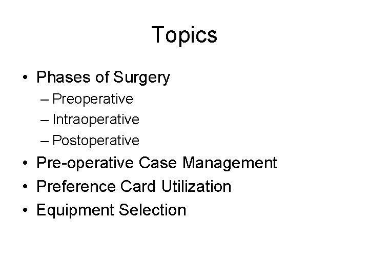 Topics • Phases of Surgery – Preoperative – Intraoperative – Postoperative • Pre-operative Case
