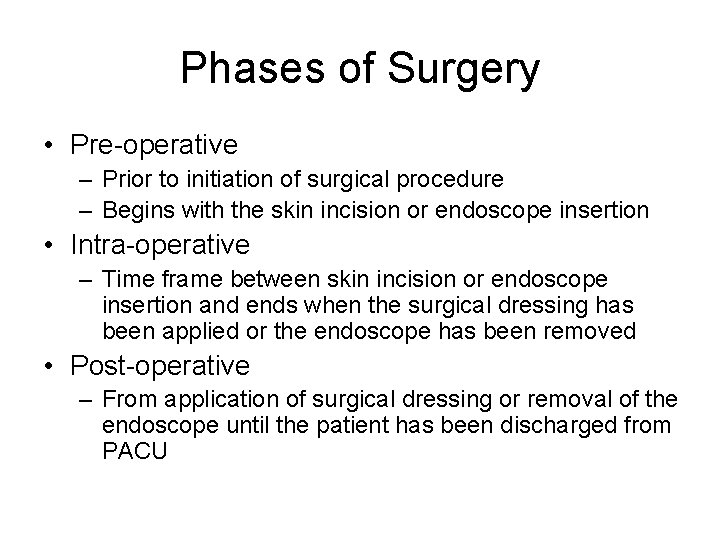 Phases of Surgery • Pre-operative – Prior to initiation of surgical procedure – Begins